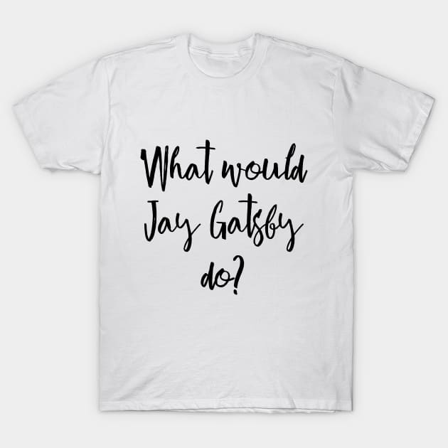 What would Gatsby do? T-Shirt by peggieprints